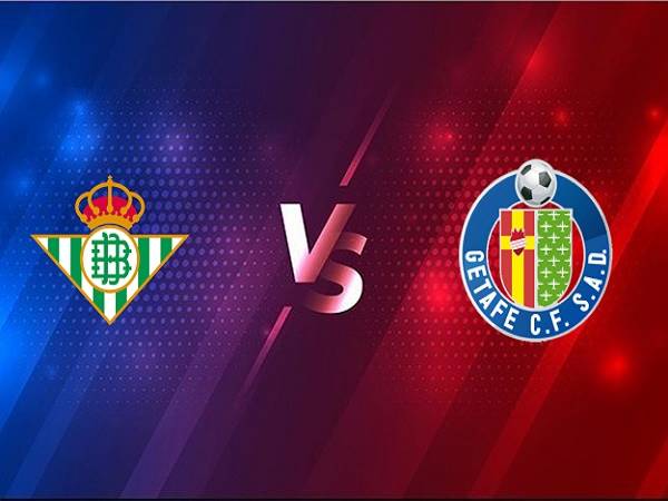 Soi kèo Real Betis vs Getafe – 03h00 20/02, VĐQG Tây Ban Nha
