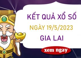 Nhận định XSGL 19/5/2023 chính xác nhất đài Gia Lai