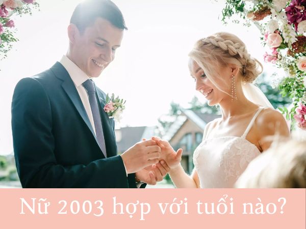 Nữ 2003 hợp với tuổi nào để tình yêu luôn bền vững?