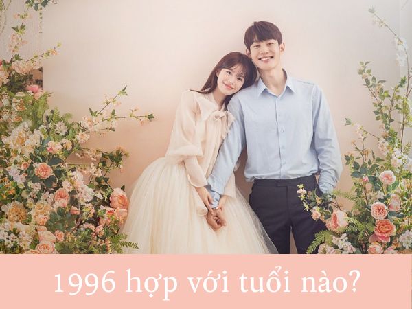 1996 hợp tuổi nào? Chọn tuổi kết hôn với tuổi Bính Tý 1996