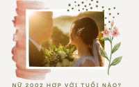 Nữ 2002 hợp với tuổi nào để hôn nhân hạnh phúc dài lâu?