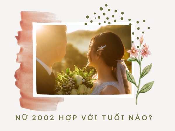 Nữ 2002 hợp với tuổi nào để hôn nhân hạnh phúc dài lâu?