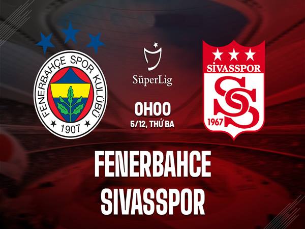 Soi kèo trận Fenerbahce vs Sivasspor