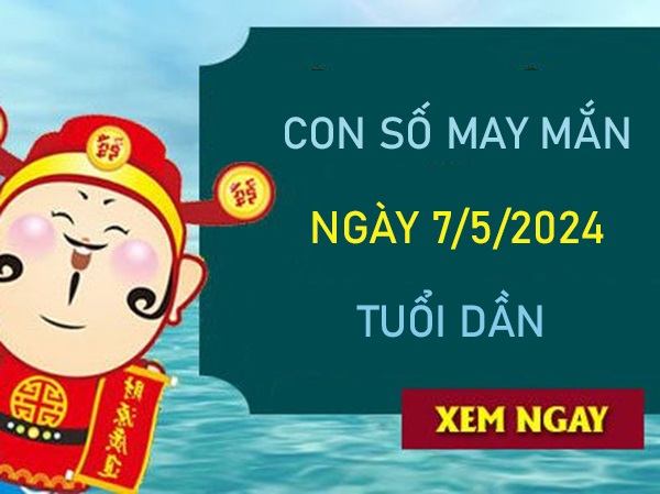 Con số may mắn tuổi Dần 7/5/2024 có ngay chuỗi lộc vàng