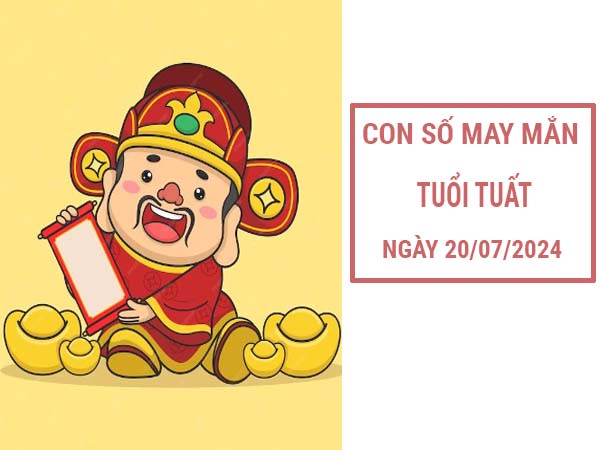 Thống kê con số may mắn tuổi Tuất ngày 20/7/2024 2