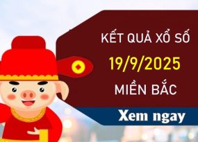 Phân tích XSMB 19/9/2025 mới nhất chuẩn xác hôm nay