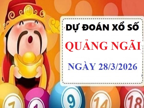 Dự đoán xổ số Quảng Ngãi 28/3/2026 chính xác