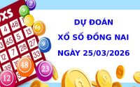 Dự đoán xổ số Đồng Nai ngày 25/3/2026 siêu chuẩn