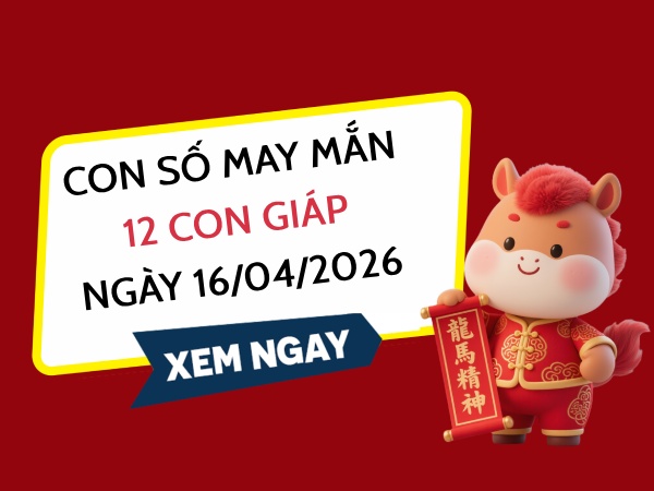 con số may mắn ngày 16/04/2026