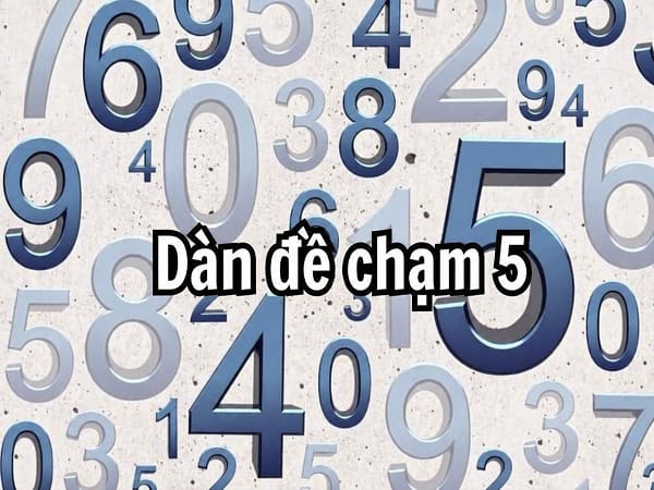 Dàn đề chạm 5 là gì 