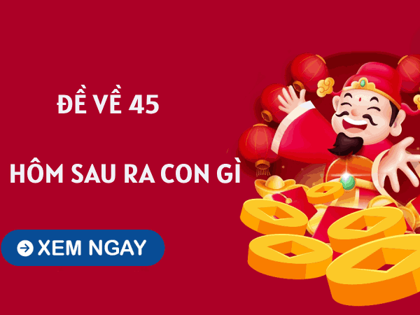 Thống kê đề tài về 45 hôm nay sau về con gì lô kép