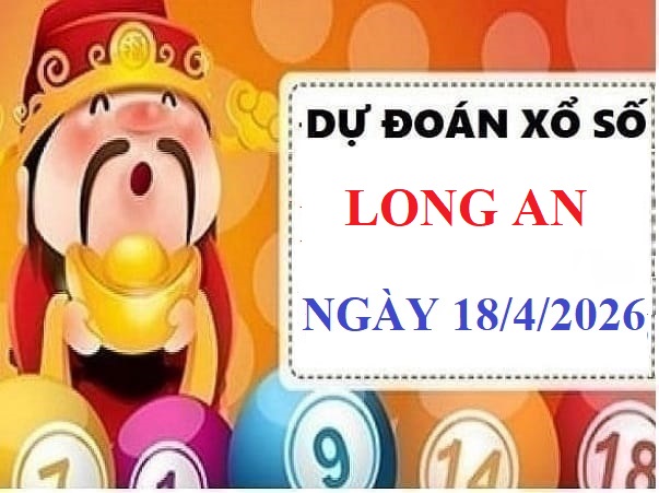 Dự đoán xổ số Long An ngày 18 tháng 4 năm 2026 hôm nay