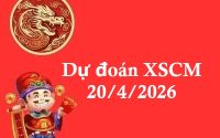 Dự đoán XSCM 20/4/2026
