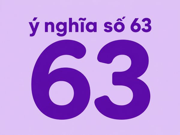 Tìm hiểu ý nghĩa số 63 theo phong thủy dân gian